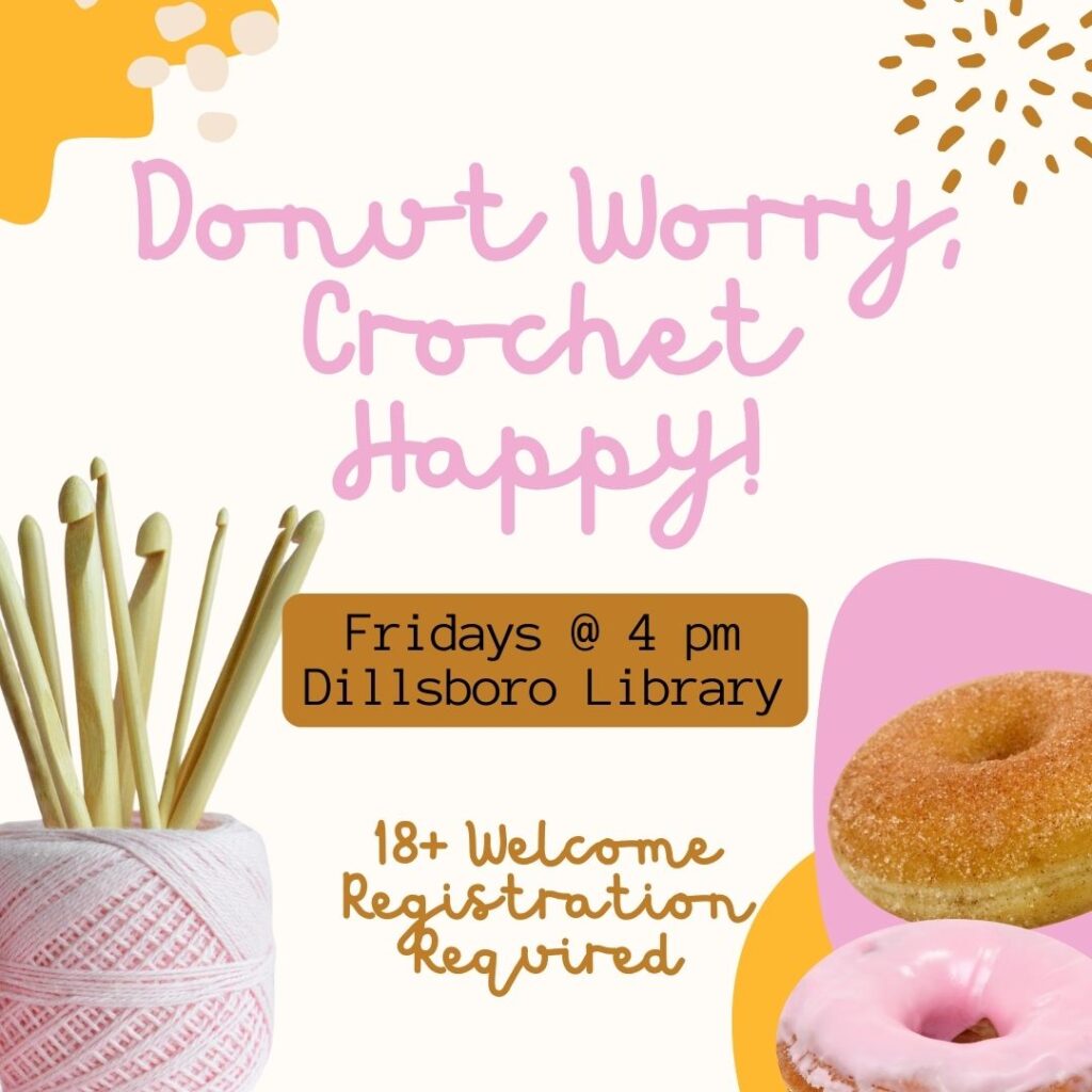 Donut Worry, Crochet Happy Fridays at 4 pm at the Dillsboro Library 18+ welcome Registration Required