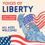 Voices of Liberty July 7th @ 6 pm at the Aurora Library All ages welcome!