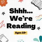 Shhh... We're Reading Ages 18+
