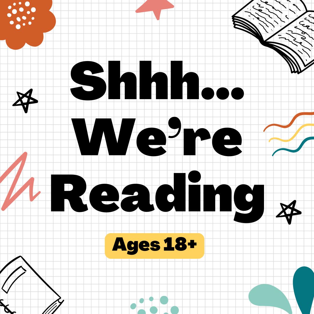 Shhh... We're Reading Ages 18+